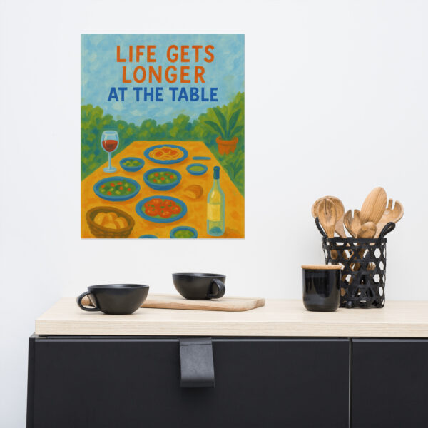 Life Gets Longer at the Table – 16×20 Art Poster